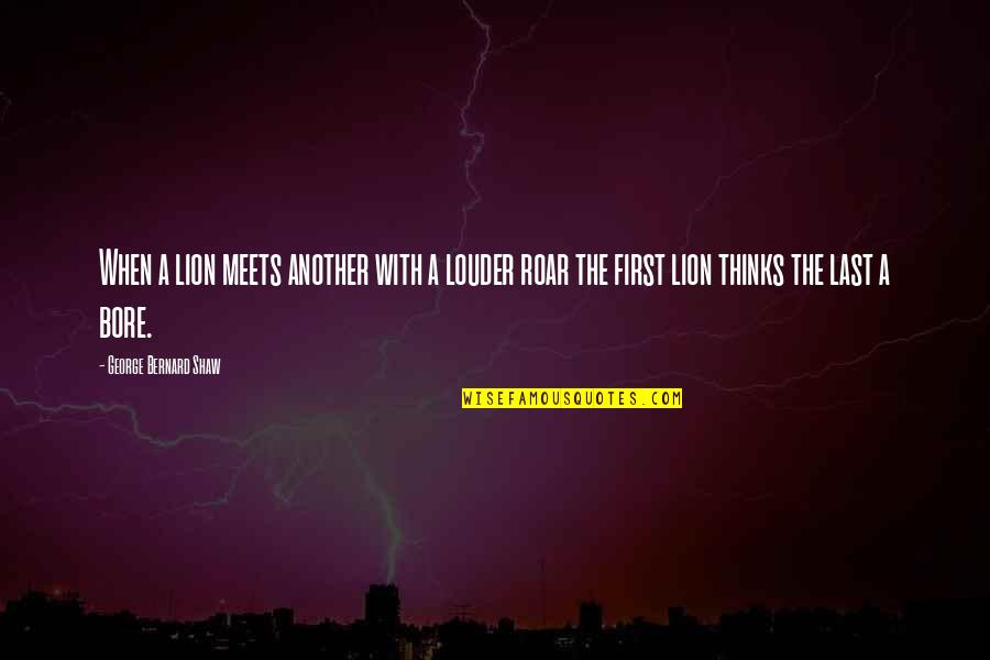 Boulardii Quotes By George Bernard Shaw: When a lion meets another with a louder Boulardii Quotes By George Bernard Shaw: When a lion meets another with a louder