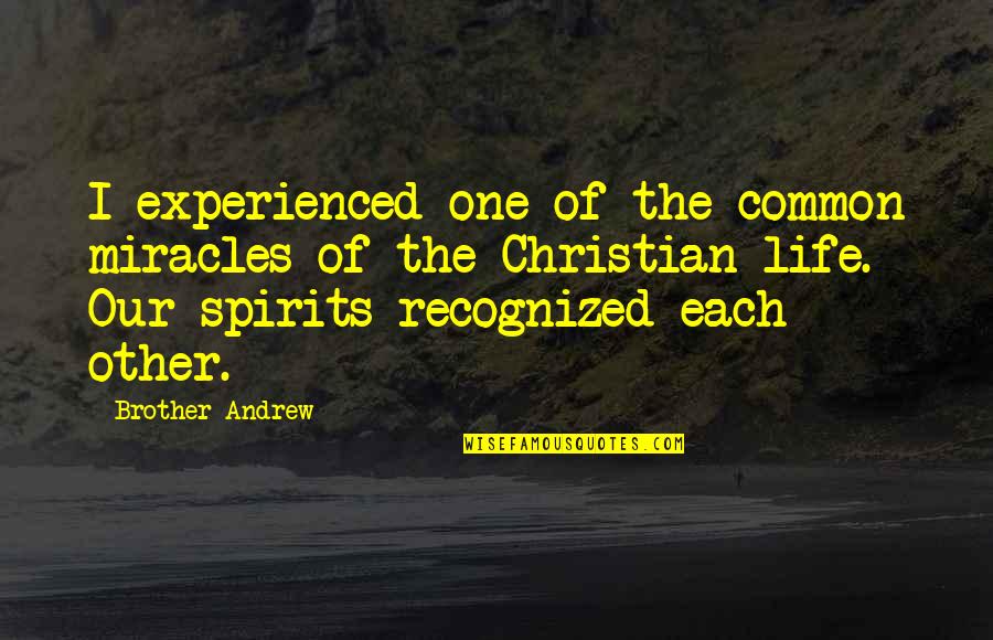 Boulate Quotes By Brother Andrew: I experienced one of the common miracles of