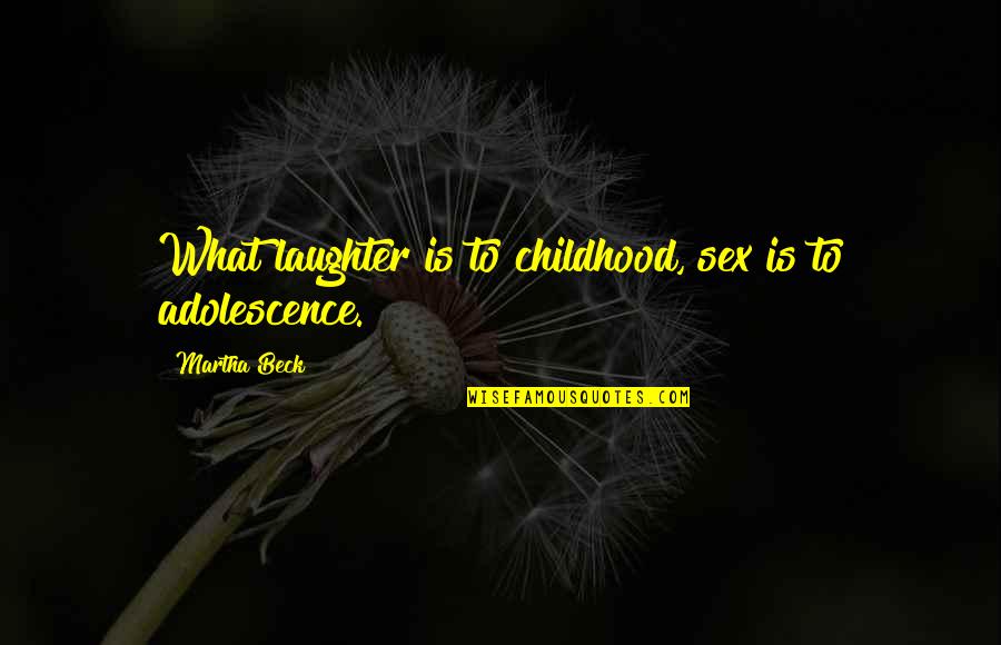 Boulate Quotes By Martha Beck: What laughter is to childhood, sex is to