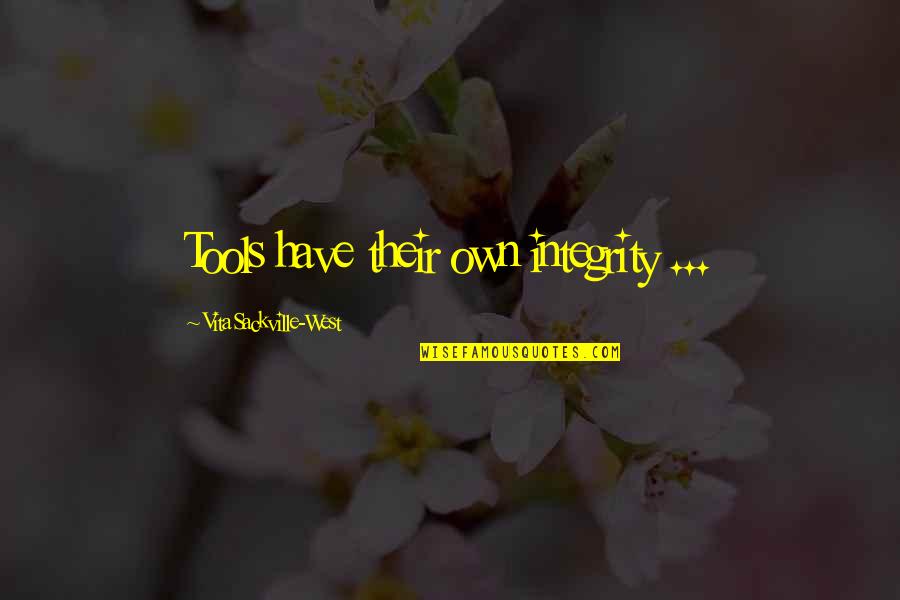Boulate Quotes By Vita Sackville-West: Tools have their own integrity ...