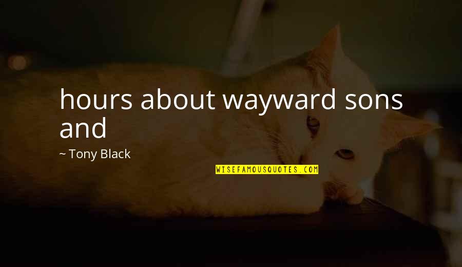 Boulayoune Quotes By Tony Black: hours about wayward sons and Boulayoune Quotes By Tony Black: hours about wayward sons and