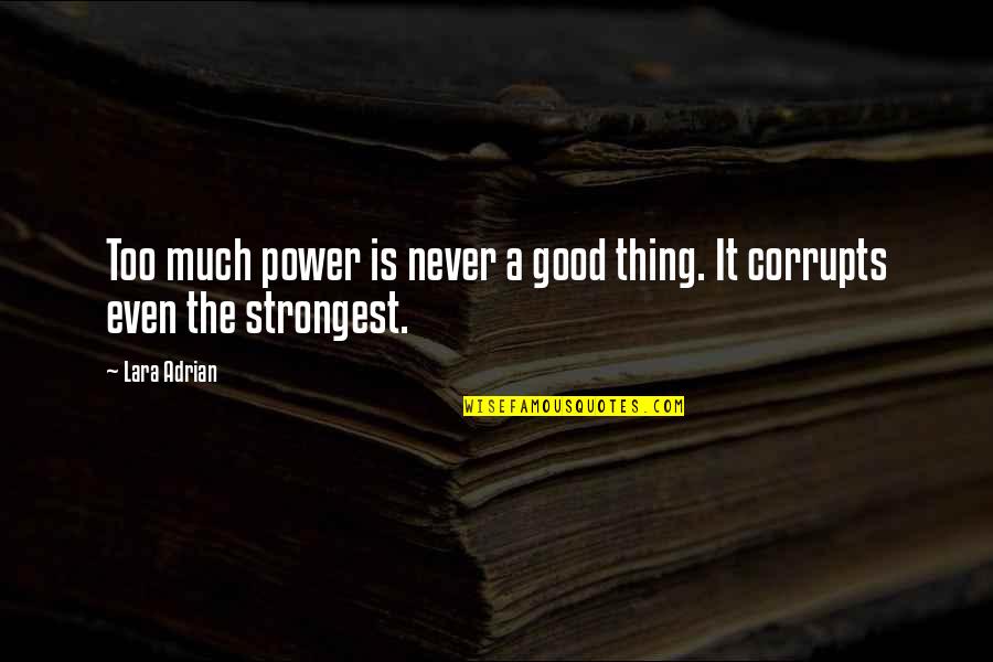 Bouldered Head Quotes By Lara Adrian: Too much power is never a good thing.
