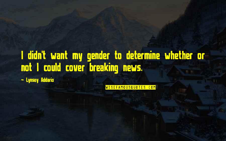 Bouldered Head Quotes By Lynsey Addario: I didn't want my gender to determine whether