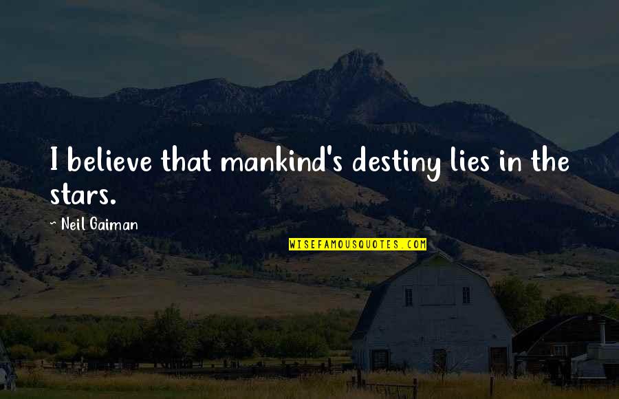 Bouldering Quotes By Neil Gaiman: I believe that mankind's destiny lies in the Bouldering Quotes By Neil Gaiman: I believe that mankind's destiny lies in the