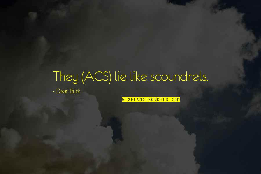 Boulders Quotes By Dean Burk: They (ACS) lie like scoundrels.