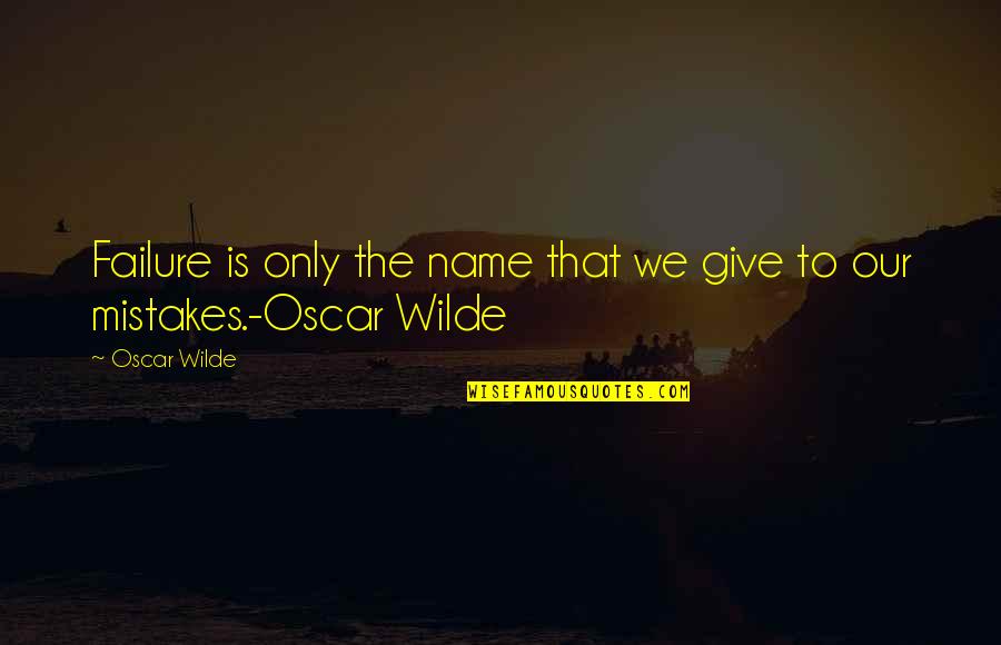 Boulders Quotes By Oscar Wilde: Failure is only the name that we give