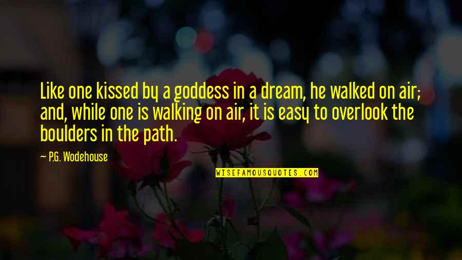 Boulders Quotes By P.G. Wodehouse: Like one kissed by a goddess in a