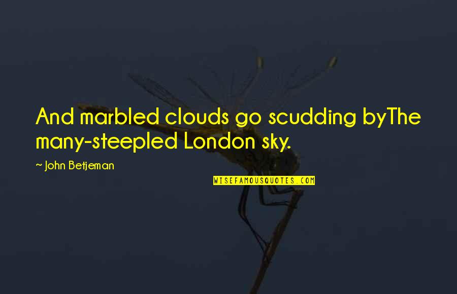 Bouldin Creek Quotes By John Betjeman: And marbled clouds go scudding byThe many-steepled London Bouldin Creek Quotes By John Betjeman: And marbled clouds go scudding byThe many-steepled London