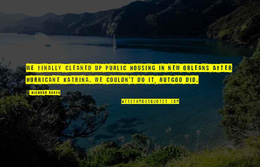 Boulding 1962 Quotes By Richard Baker: We finally cleaned up public housing in New Boulding 1962 Quotes By Richard Baker: We finally cleaned up public housing in New