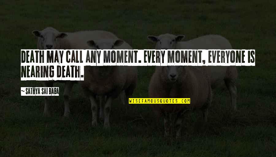 Boulding Conflict Quotes By Sathya Sai Baba: Death may call any moment. Every moment, everyone