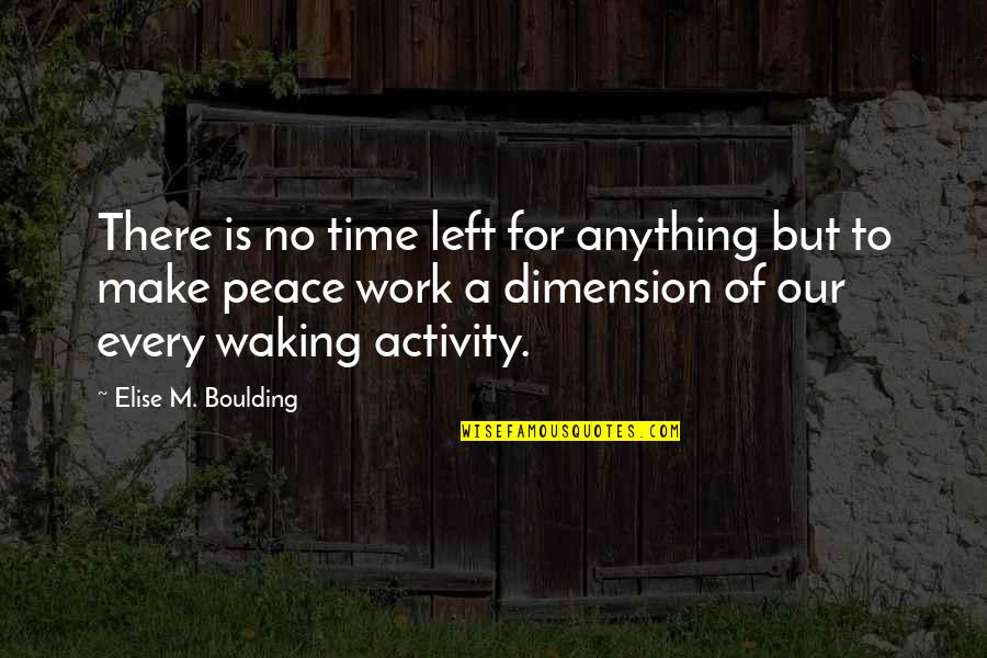 Boulding Quotes By Elise M. Boulding: There is no time left for anything but