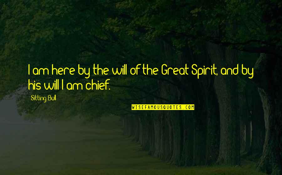 Boulding Wall Quotes By Sitting Bull: I am here by the will of the