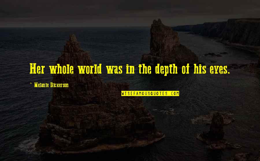 Bouldy Game Quotes By Melanie Dickerson: Her whole world was in the depth of Bouldy Game Quotes By Melanie Dickerson: Her whole world was in the depth of