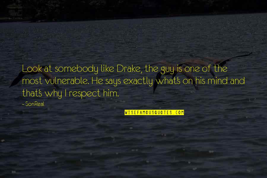 Boule De Suif Quotes By SonReal: Look at somebody like Drake, the guy is