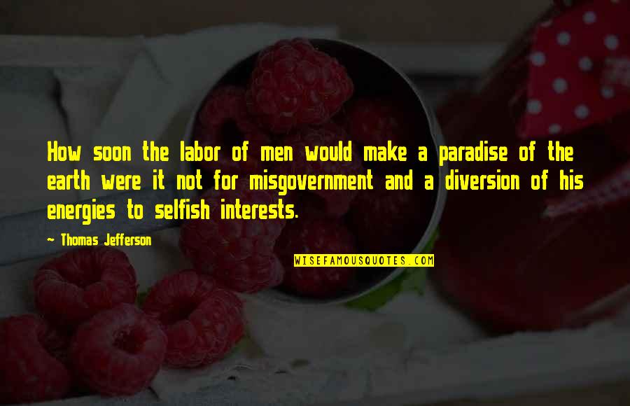 Boule De Suif Quotes By Thomas Jefferson: How soon the labor of men would make
