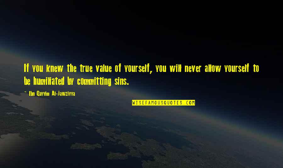 Boulet Brothers Quotes By Ibn Qayyim Al-Jawziyya: If you knew the true value of yourself, Boulet Brothers Quotes By Ibn Qayyim Al-Jawziyya: If you knew the true value of yourself,