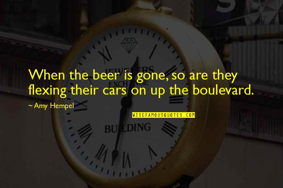 Boulevard Quotes By Amy Hempel: When the beer is gone, so are they