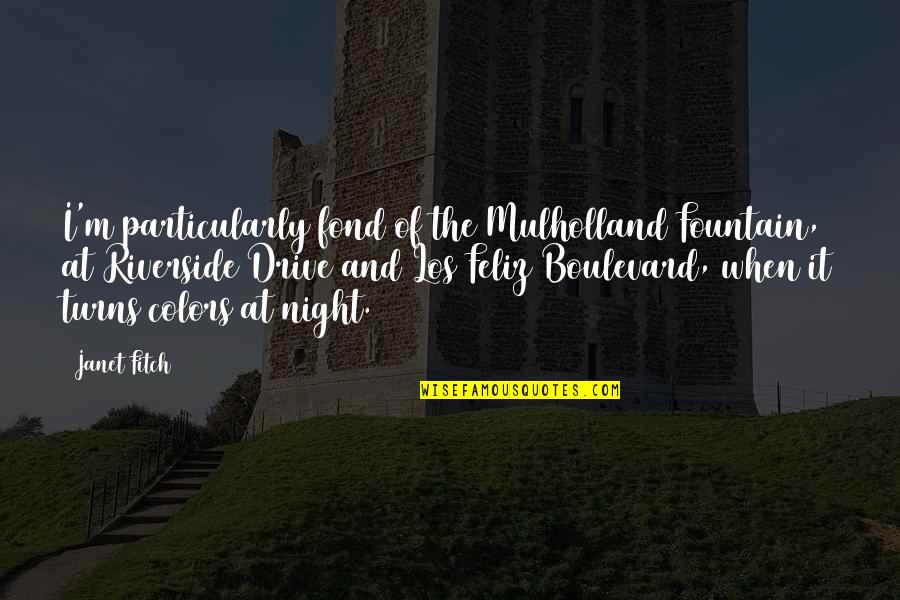 Boulevard Quotes By Janet Fitch: I'm particularly fond of the Mulholland Fountain, at