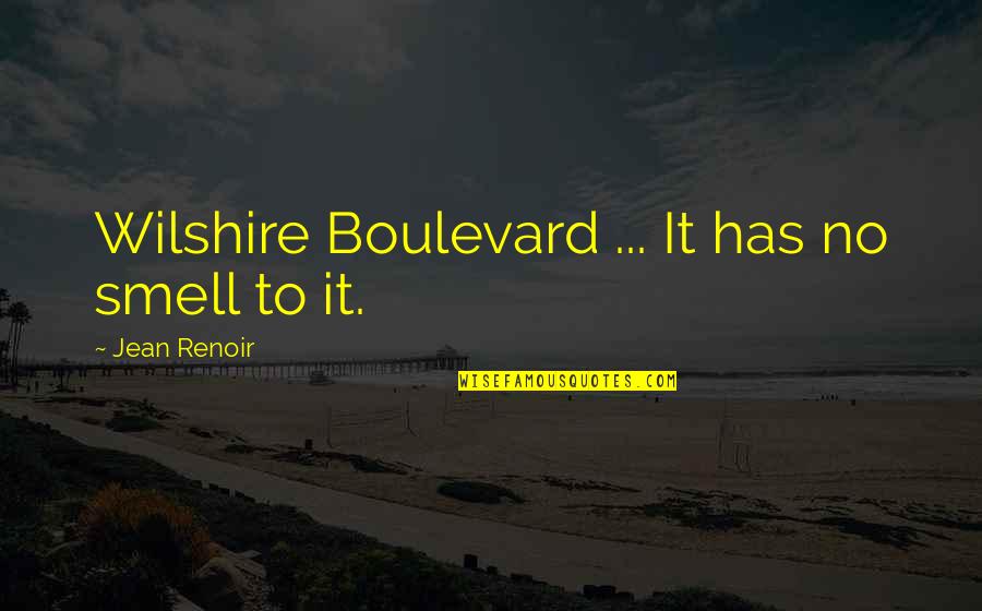 Boulevard Quotes By Jean Renoir: Wilshire Boulevard ... It has no smell to