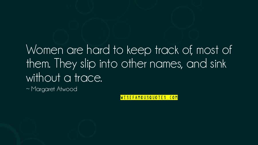 Boulevardier History Quotes By Margaret Atwood: Women are hard to keep track of, most