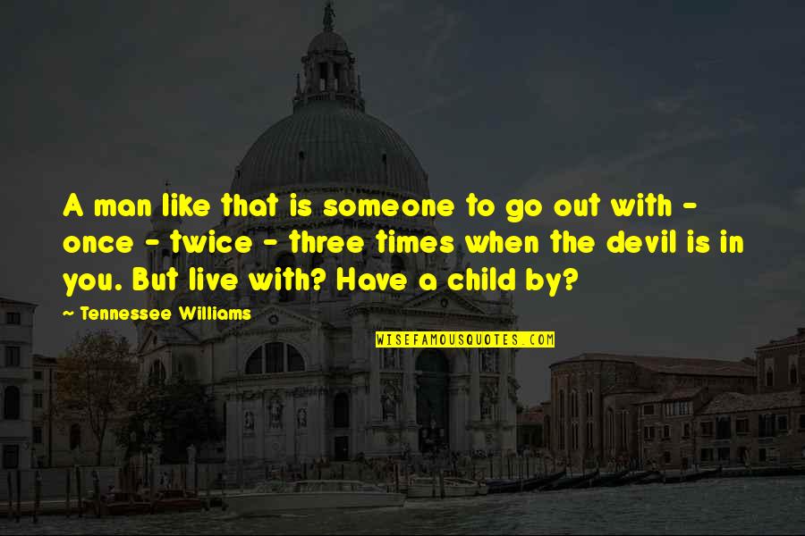 Boulevardier Quotes By Tennessee Williams: A man like that is someone to go Boulevardier Quotes By Tennessee Williams: A man like that is someone to go