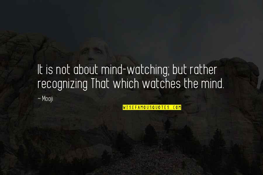 Bouleverse Quotes By Mooji: It is not about mind-watching; but rather recognizing