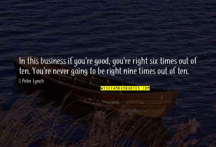Bouleverse Quotes By Peter Lynch: In this business if you're good, you're right