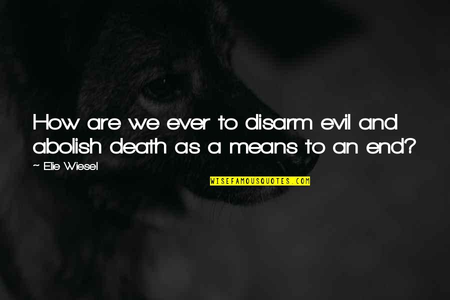 Bouleversements Quotes By Elie Wiesel: How are we ever to disarm evil and