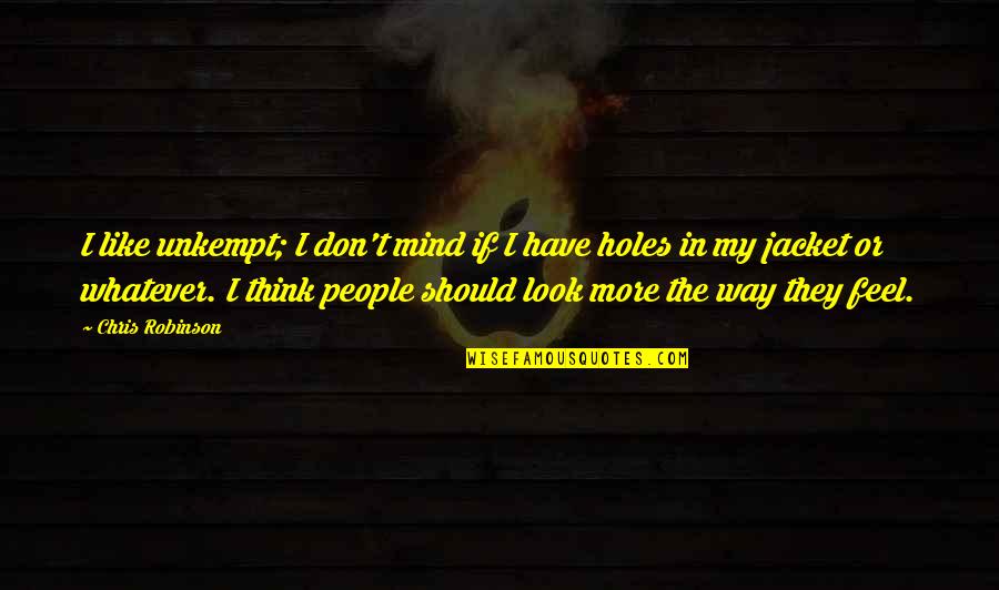 Boulibase Quotes By Chris Robinson: I like unkempt; I don't mind if I