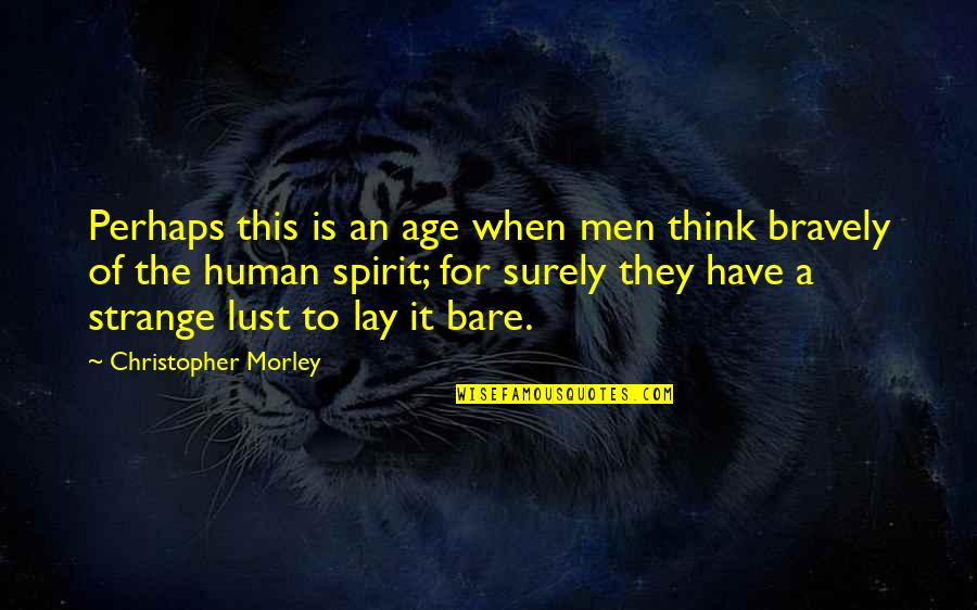 Boulot Arbre Quotes By Christopher Morley: Perhaps this is an age when men think
