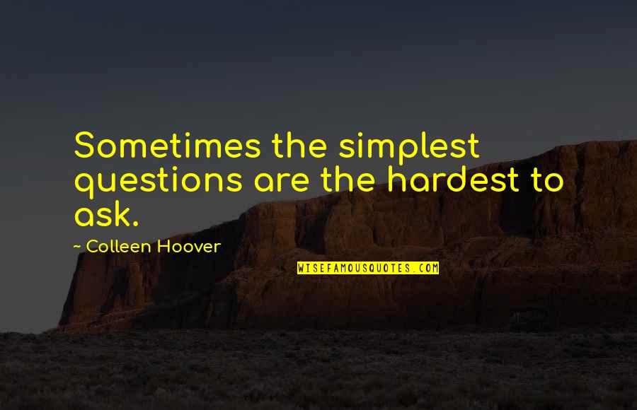 Boulot Arbre Quotes By Colleen Hoover: Sometimes the simplest questions are the hardest to