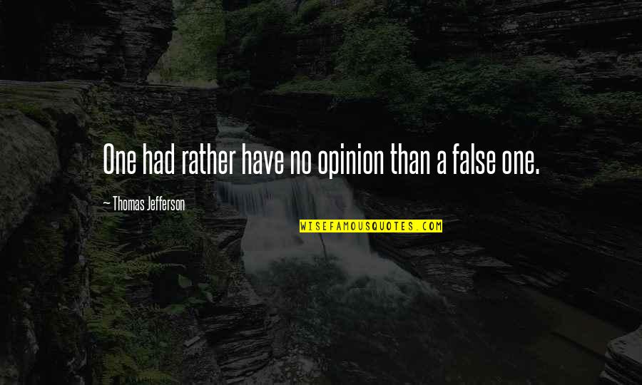 Boultbee Finch Quotes By Thomas Jefferson: One had rather have no opinion than a Boultbee Finch Quotes By Thomas Jefferson: One had rather have no opinion than a