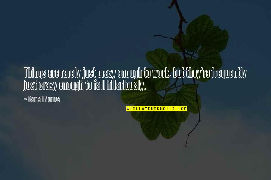 Boulton Quotes By Randall Munroe: Things are rarely just crazy enough to work,