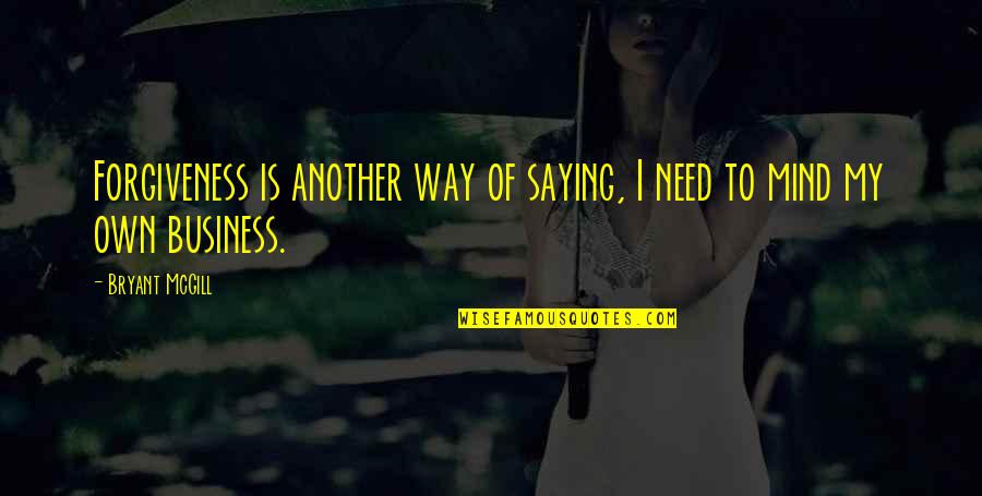 Boulud Palm Quotes By Bryant McGill: Forgiveness is another way of saying, I need