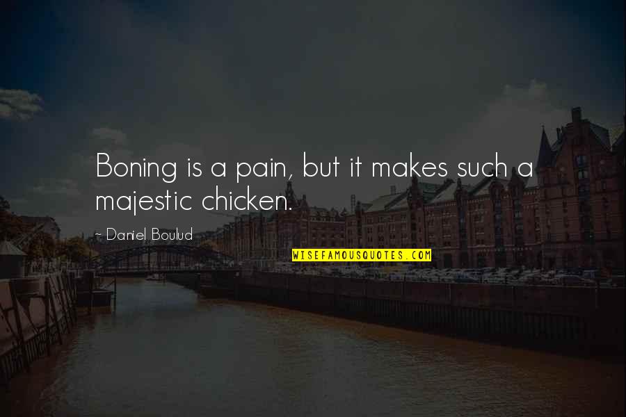 Boulud Quotes By Daniel Boulud: Boning is a pain, but it makes such