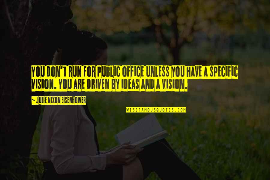Bouman Builders Quotes By Julie Nixon Eisenhower: You don't run for public office unless you Bouman Builders Quotes By Julie Nixon Eisenhower: You don't run for public office unless you