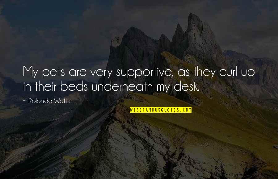 Boumans Academy Quotes By Rolonda Watts: My pets are very supportive, as they curl