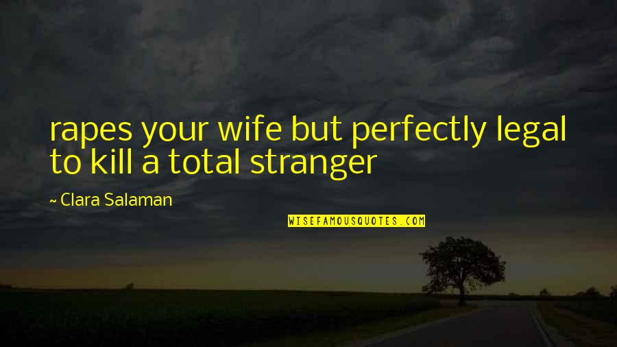Boumansour Quotes By Clara Salaman: rapes your wife but perfectly legal to kill Boumansour Quotes By Clara Salaman: rapes your wife but perfectly legal to kill