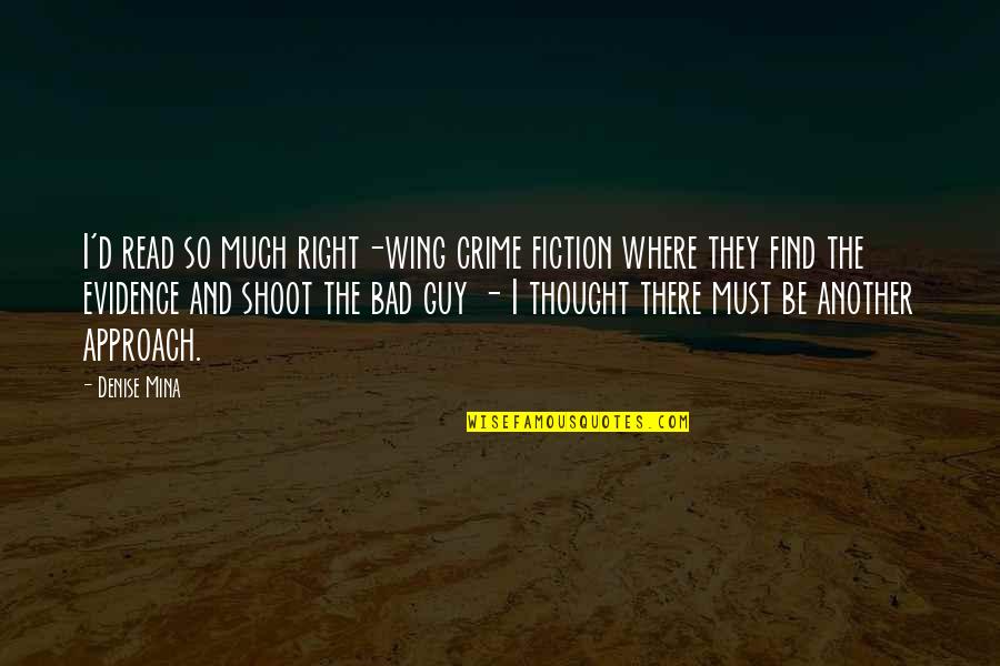 Boumansour Quotes By Denise Mina: I'd read so much right-wing crime fiction where Boumansour Quotes By Denise Mina: I'd read so much right-wing crime fiction where
