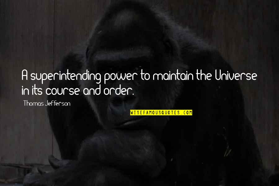 Boumansour Quotes By Thomas Jefferson: A superintending power to maintain the Universe in Boumansour Quotes By Thomas Jefferson: A superintending power to maintain the Universe in
