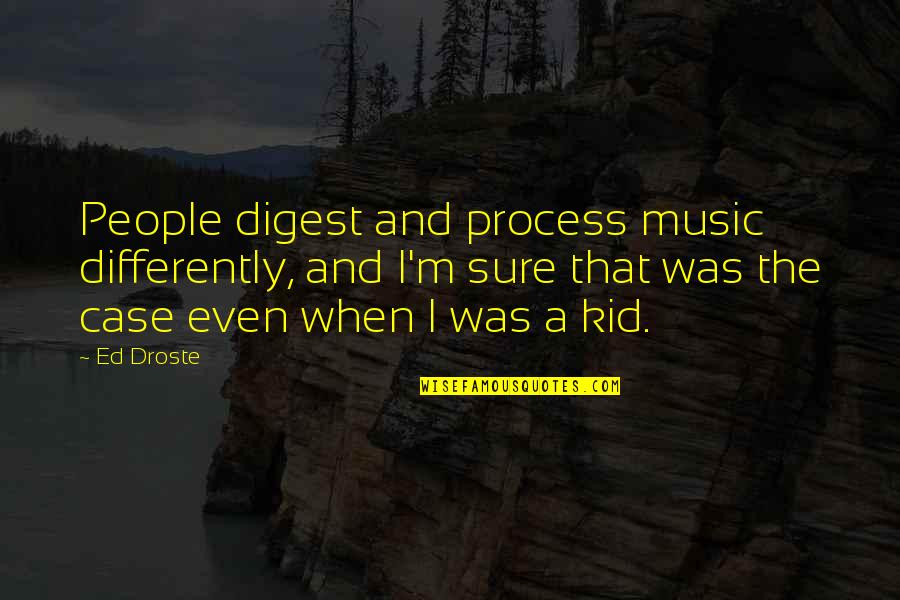 Boumediene Pronunciation Quotes By Ed Droste: People digest and process music differently, and I'm