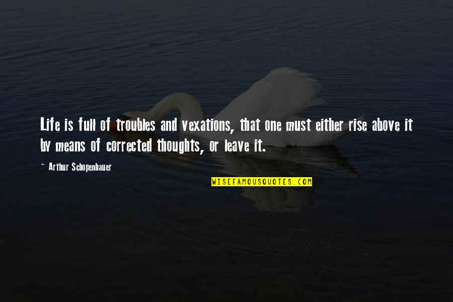 Boumediene Yahya Quotes By Arthur Schopenhauer: Life is full of troubles and vexations, that