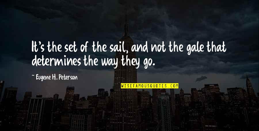 Boumediene Yahya Quotes By Eugene H. Peterson: It's the set of the sail, and not