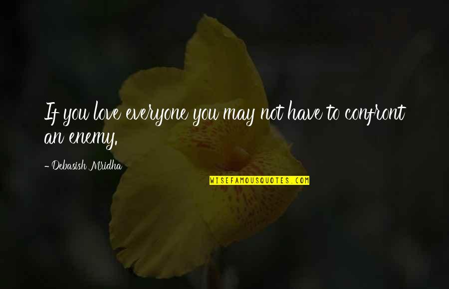 Boumedienne A Tuer Quotes By Debasish Mridha: If you love everyone you may not have Boumedienne A Tuer Quotes By Debasish Mridha: If you love everyone you may not have
