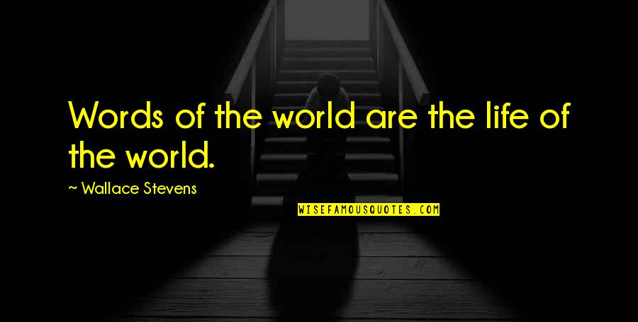 Bouncability Quotes By Wallace Stevens: Words of the world are the life of