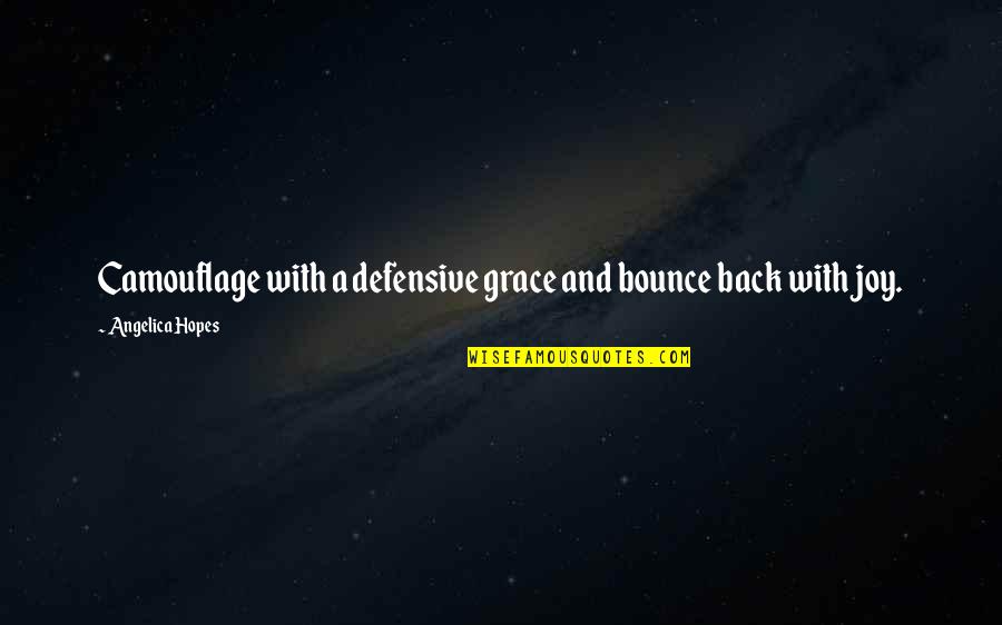 Bounce Back In Life Quotes By Angelica Hopes: Camouflage with a defensive grace and bounce back