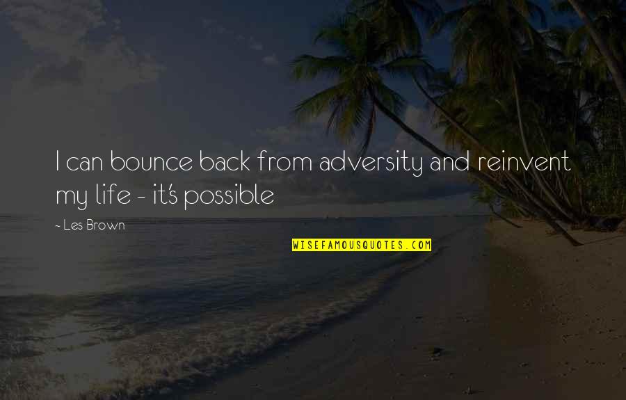 Bounce Back In Life Quotes By Les Brown: I can bounce back from adversity and reinvent