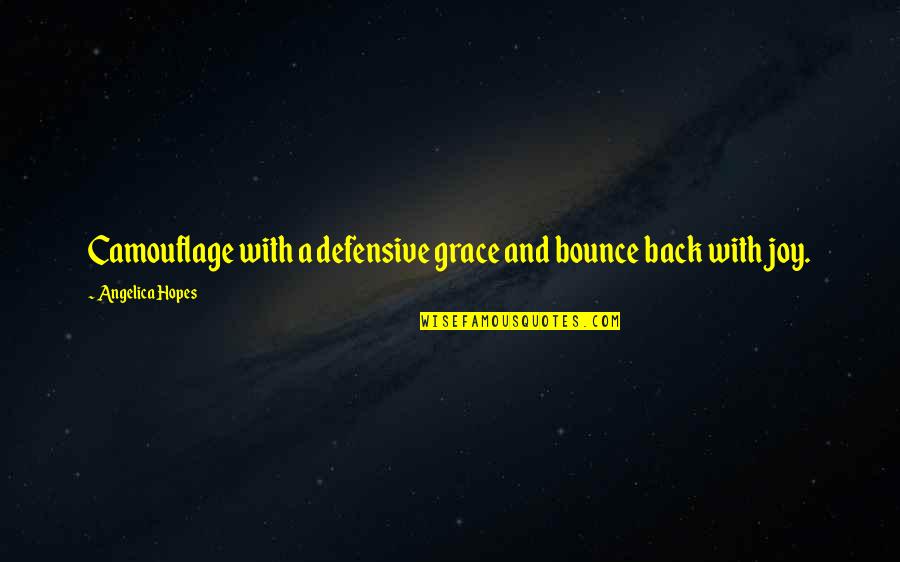 Bounce Back To Life Quotes By Angelica Hopes: Camouflage with a defensive grace and bounce back Bounce Back To Life Quotes By Angelica Hopes: Camouflage with a defensive grace and bounce back