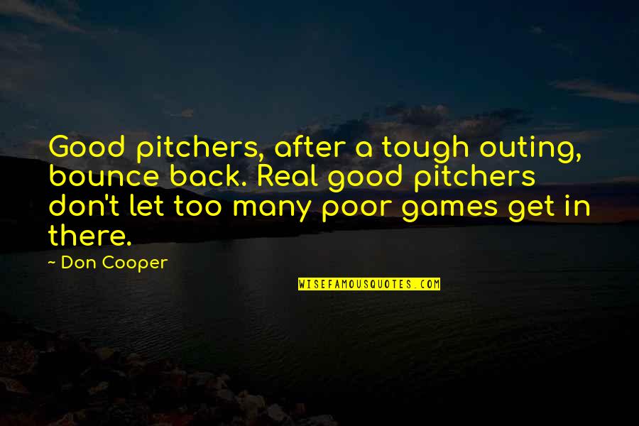 Bounce Best Quotes By Don Cooper: Good pitchers, after a tough outing, bounce back.