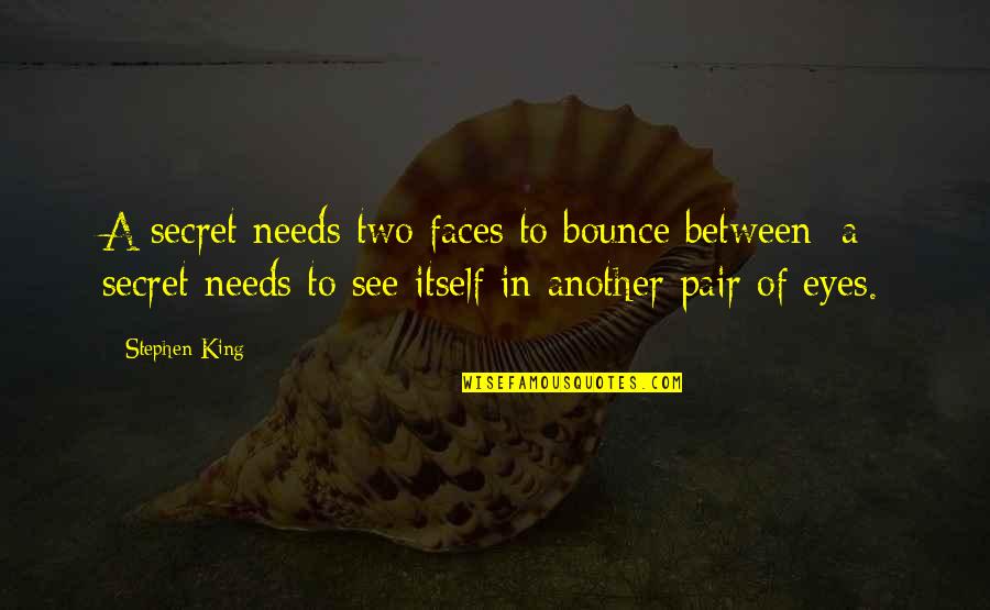 Bounce Best Quotes By Stephen King: A secret needs two faces to bounce between;
